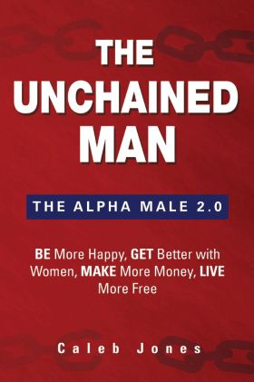 Unchained Man – Alpha Male 2.0 Book Comments / Questions Thread